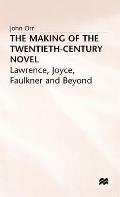 The Making of the Twentieth-Century Novel: Lawrence, Joyce, Faulkner and Beyond
