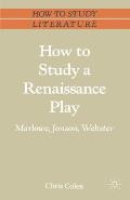 How to Study a Renaissance Play: Marlowe, Webster, Jonson