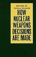 How Nuclear Weapons Decisions are Made