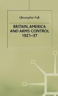 Britain, America and Arms Control 1921-37
