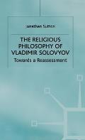 The Religious Philosophy of Vladimir Solovyov: Towards a Reassessment