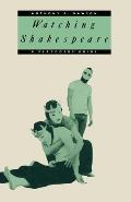 Watching Shakespeare: A Playgoers' Guide