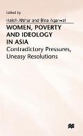 Women, Poverty and Ideology in Asia: Contradictory Pressures, Uneasy Resolutions