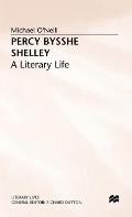 Percy Bysshe Shelley: A Literary Life