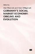 Germany's Social Market Economy: Origins and Evolution