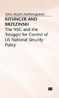 Kissinger and Brzezinski: The Nsc and the Struggle for Control of Us National Security Policy
