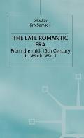 The Late Romantic Era: Volume 7: From the Mid-19th Century to World War I