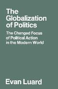 The Globalization of Politics: The Changed Focus of Political Action in the Modern World