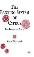 The Banking System of Cyprus: Past, Present and Future