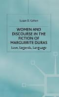 Women and Discourse in the Fiction of Marguerite Duras: Love, Legends, Language