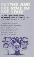Keynes and the Role of the State: The Tenth Keynes Seminar Held at the University of Kent at Canterbury, 1991