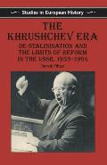 The Khrushchev Era: De-Stalinization and the Limits of Reform in the USSR 1953-64
