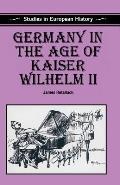 Germany in the Age of Kaiser Wilhelm II