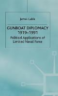 Gunboat Diplomacy 1919-1991: Political Applications of Limited Naval Force