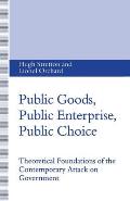 Public Goods, Public Enterprise, Public Choice: Theoretical Foundations of the Contemporary Attack on Government
