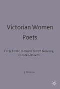 Victorian Women Poets: Emily Bront?, Elizabeth Barrett Browning, Christina Rossetti
