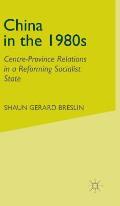 China in the 1980s: Centre-Province Relations in a Reforming Socialist State