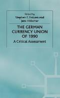The German Currency Union of 1990: A Critical Assessment