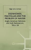 Eisenhower, MacMillan and the Problem of Nasser: Anglo-American Relations and Arab Nationalism, 1955-59