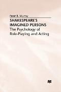 Shakespeare's Imagined Persons: The Psychology of Role-Playing and Acting