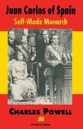 Juan Carlos of Spain: Self-Made Monarch
