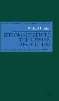 Diplomacy Before the Russian Revolution: Britain, Russia and the Old Diplomacy, 1894-1917