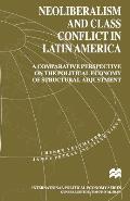Neoliberalism and Class Conflict in Latin America: A Comparative Perspective on the Political Economy of Structural Adjustment