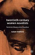 Twentieth-Century Women Novelists: Feminist Theory into Practice