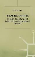 Breaking Enmities: Religion, Literature and Culture in Northern Ireland, 1967-1997