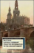 Catholic Germany from the Reformation to the Enlightenment