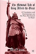 The Medieval Life of King Alfred the Great: A Translation and Commentary on the Text Attributed to Asser
