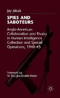 Spies and Saboteurs: Anglo-American Collaboration and Rivalry in Human Intelligence Collection and Special Operations, 1940-45