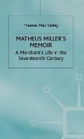 Matheus Miller's Memoir: A Merchant's Life in the Seventeenth Century
