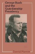 George Bush & The Guardianship Presidenc
