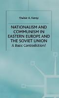 Nationalism and Communism in Eastern Europe and the Soviet Union: A Basic Contradiction