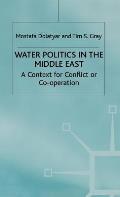 Water Politics in the Middle East: A Context for Conflict or Cooperation?