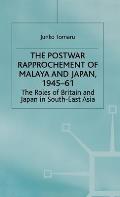 The Postwar Rapprochement of Malaya and Japan 1945-61: The Roles of Britain and Japan in South-East Asia