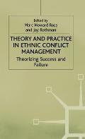 Theory and Practice in Ethnic Conflict Management: Theorizing Success and Failure