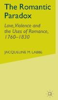 The Romantic Paradox: Love, Violence and the Uses of Romance, 1760-1830