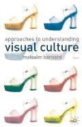Approaches to Understanding Visual Culture