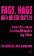 Fags, Hags and Queer Sisters: Gender Dissent and Heterosocial Bonding in Gay Culture