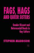 Fags, Hags and Queer Sisters: Gender Dissent and Heterosocial Bonding in Gay Culture