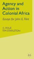 Agency and Action in Colonial Africa: Essays for John E. Flint