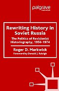 Rewriting History in Soviet Russia: The Politics of Revisionist Historiography 1956-1974