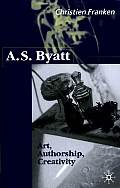 A.S.Byatt: Art, Authorship, Creativity: Art, Authorship and Creativity