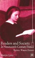 Readers and Society in Nineteenth-Century France: Workers, Women, Peasants