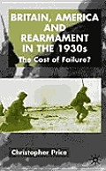 Britain, America and Rearmament in the 1930s: The Cost of Failure