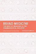 Brand Medicine: The Role of Branding in the Pharmaceutical Industry