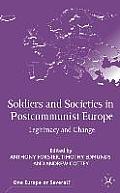 Soldiers and Societies in Postcommunist Europe: Legitimacy and Change