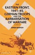 The Eastern Front, 1941-45, German Troops and the Barbarisation of Warfare